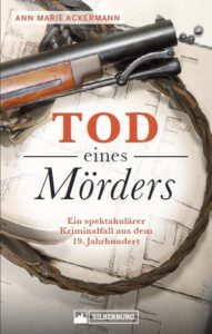 Tod eines Mörders: Ein spektakulärer Kriminalfall aus dem 19. Jahrhundert (Silberburg, 2019)